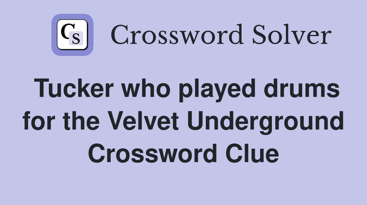 Tucker who played drums for the Velvet Underground Crossword Clue